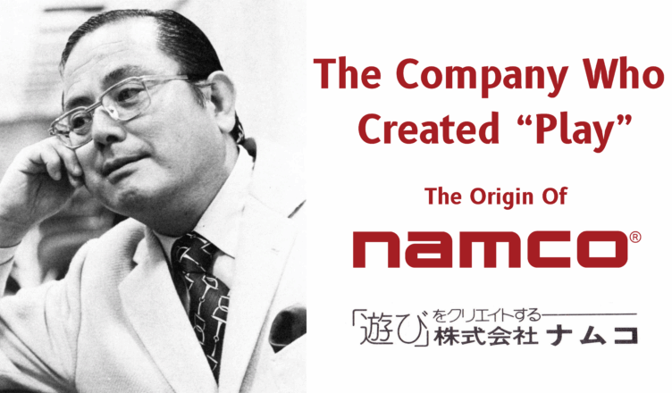 The Company Who Created “Play”: The Origin of Namco – Gaming