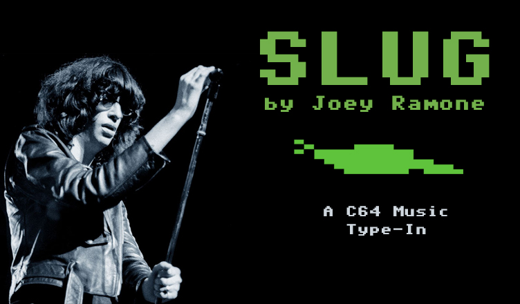 Slug, by Joey Ramone. A song programmed for the Commodore 64 by Joey Latimer of K-Power Magazine.